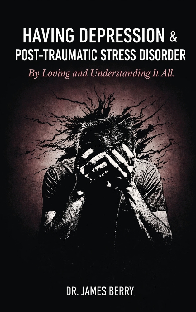 Having Depression & Post Traumatic Stress Disorder: By Loving and Understanding It All cover