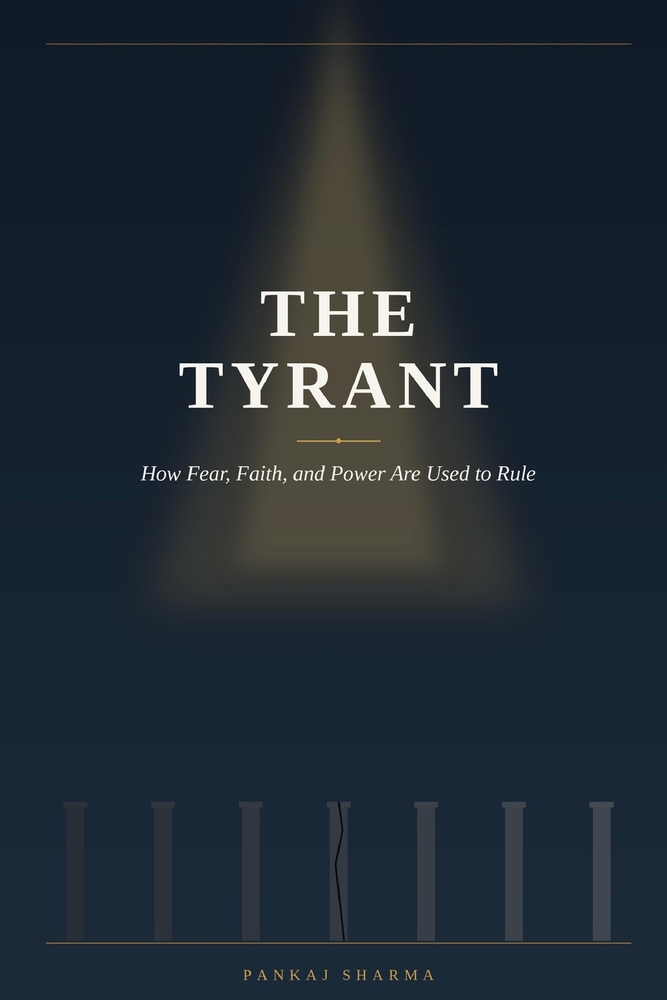 The Tyrant: How Fear, Faith, and Power Are Used to Rule cover
