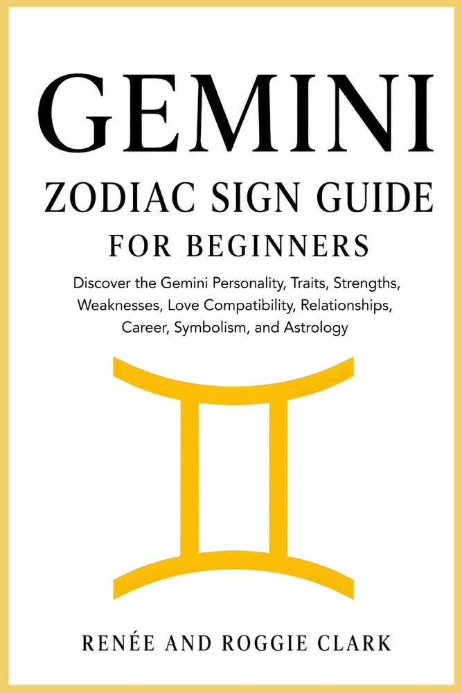 Gemini Zodiac Sign Guide for Beginners: Discover the Gemini Personality, Traits, Strengths, Weaknesses, Love Compatibility, Relationships, Career, Sym cover