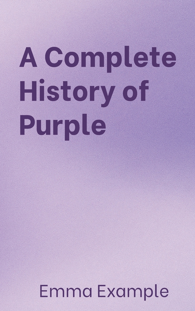A Complete History of Purple: From Eggplant to Lilac and Back Again cover