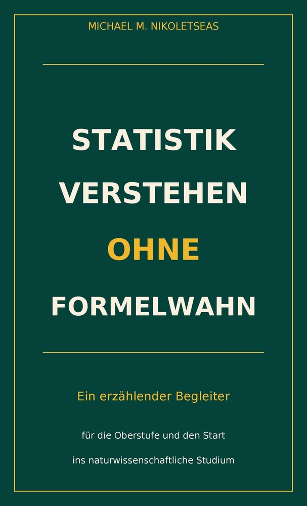 Statistik verstehen ohne Formelwahn: Ein erzählender Begleiter für die Oberstufe und den Start ins naturwissenschaftliche Studium cover
