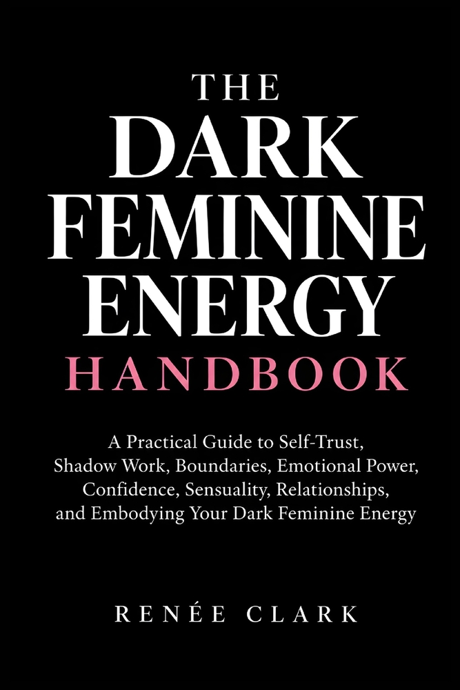 The Dark Feminine Energy Handbook: A Practical Guide to Self-Trust, Shadow Work, Boundaries, Emotional Power, Confidence, Sensuality, Relationships, a cover