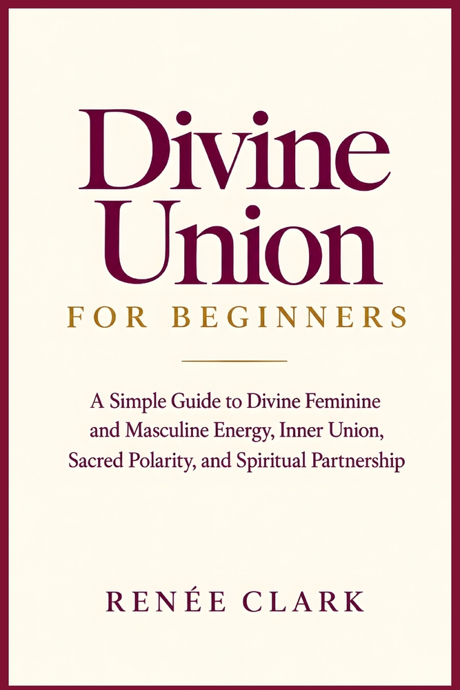 Divine Union for Beginners: A Simple Guide to Divine Feminine and Masculine Energy, Inner Union, Sacred Polarity, and Spiritual Partnership cover