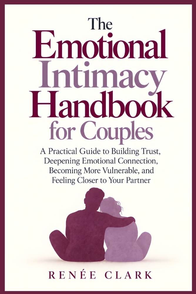 The Emotional Intimacy Handbook for Couples: A Practical Guide to Building Trust, Deepening Emotional Connection, Becoming More Vulnerable, and Feelin cover