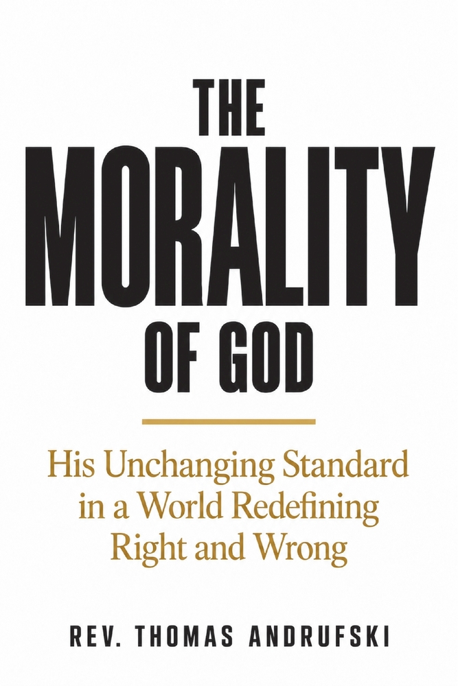 The Morality of God: His Unchanging Standard in a World Redefining Right and Wrong cover