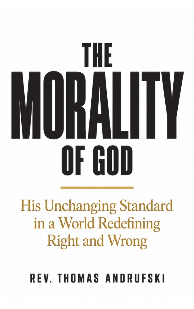 The Morality of God: His Unchanging Standard in a World Redefining Right and Wrong cover