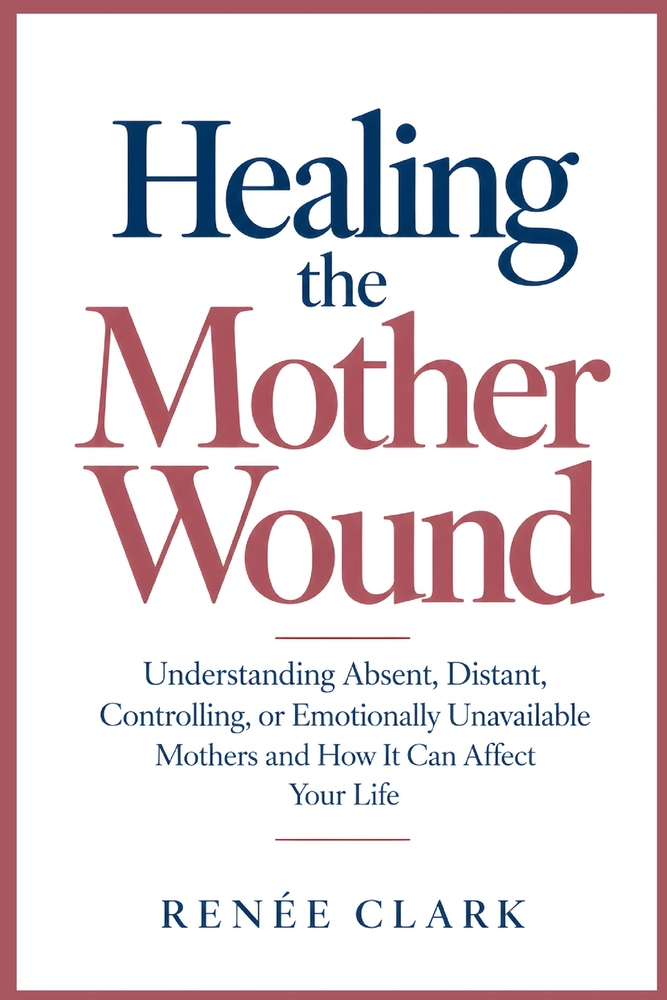 Healing the Mother Wound: Understanding Emotional Neglect, Criticism, Approval, Boundaries, Self-Worth, and the Lasting Impact of Your Relationship Wi cover