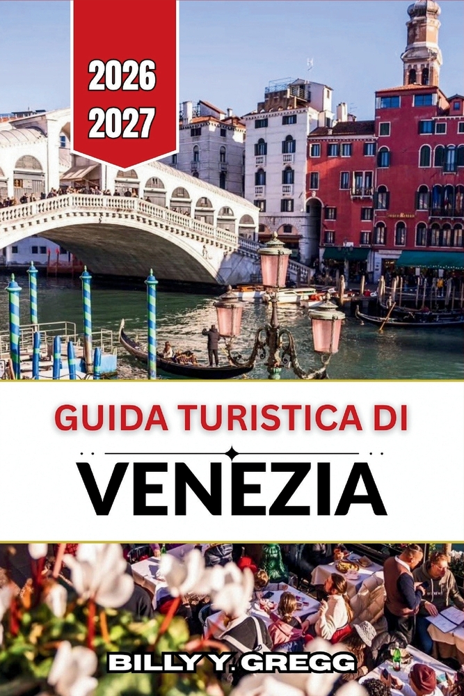 Guida turistica di Venezia 2026-2027: Navigare sul Canal Grande, fare un giro tra le isole di Murano e Burano, esplorare palazzi, cicchetti bar e imme cover