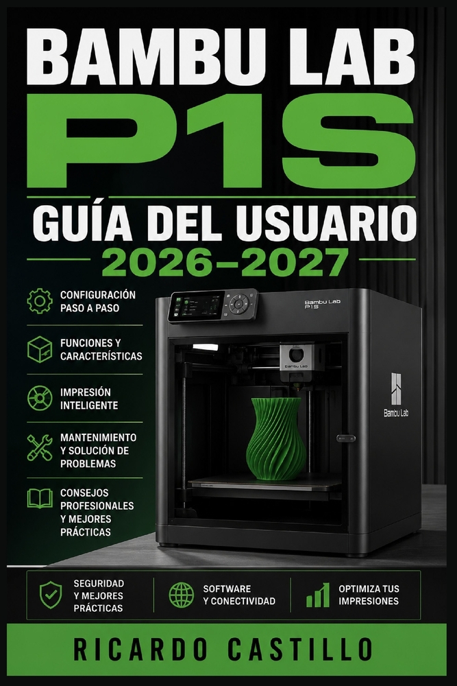 Bambu Lab P1S Guía del Usuario 2026-2027: Instrucciones Completas de Instalación, Calibración, Mantenimiento y Solución de Errores para Principiantes cover