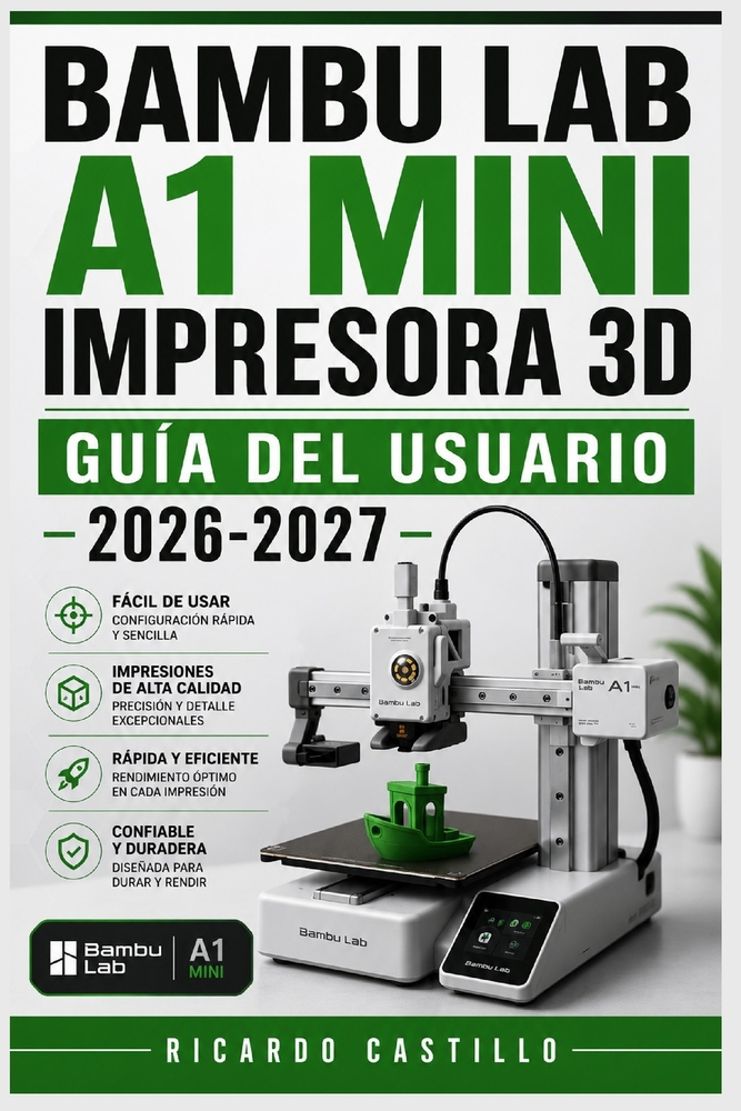 Bambu Lab A1 Mini Impresora 3D Guía del Usuario 2026-2027: Domina la Calibración, Filamentos, Mantenimiento y Configuración de tu Máquina FDM cover