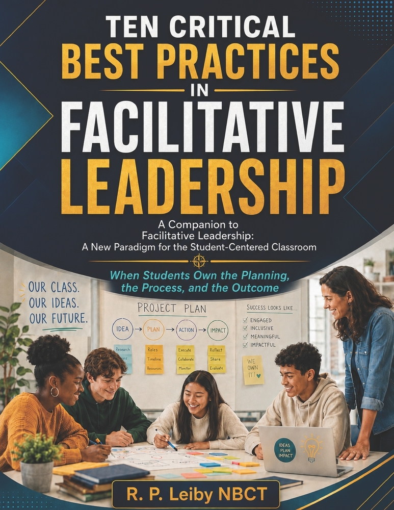 Ten Critical Best Practices in Facilitative Leadership: A Companion to Facilitative Leadership: A New Paradigm for the Student-Centered Classroom cover