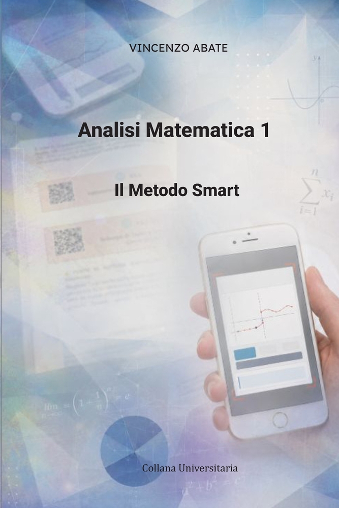 Analisi Matematica 1: Il Metodo Smart: Teoria Essenziale, Controesempi e Anatomia degli Esercizi d'Esame in QR-Code cover