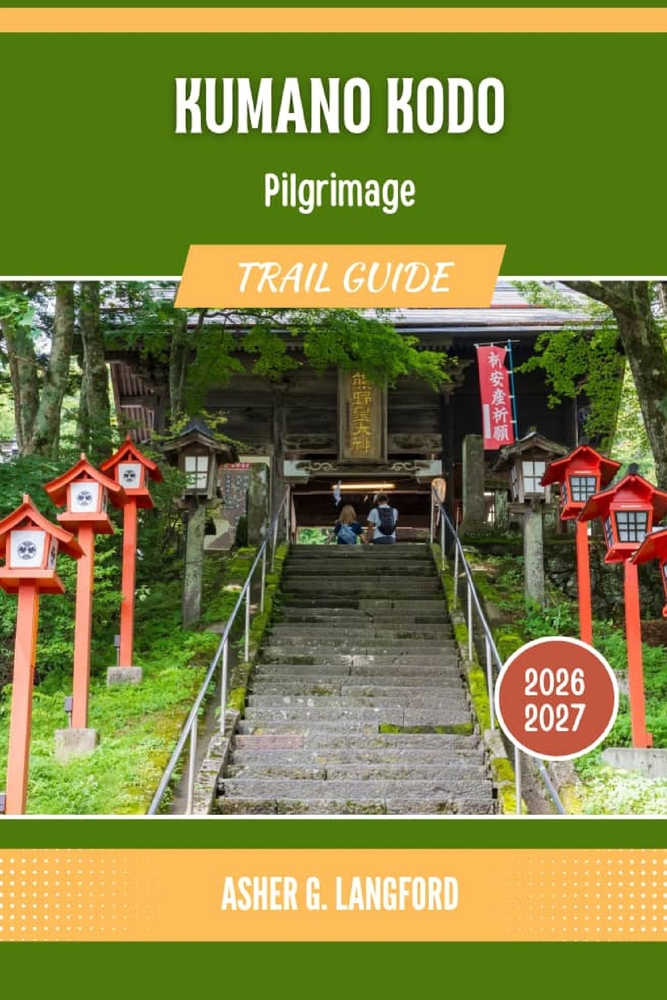 Kumano Kodo Pilgrimage Trail Guide 2026 - 2027: Experience Japan's Spiritual Hiking Through Historic Shrines and Hidden Valleys cover
