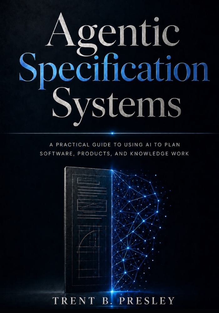Agentic Specification Systems: A Practical Guide to Using AI to Plan Software, Products, and Knowledge Work cover