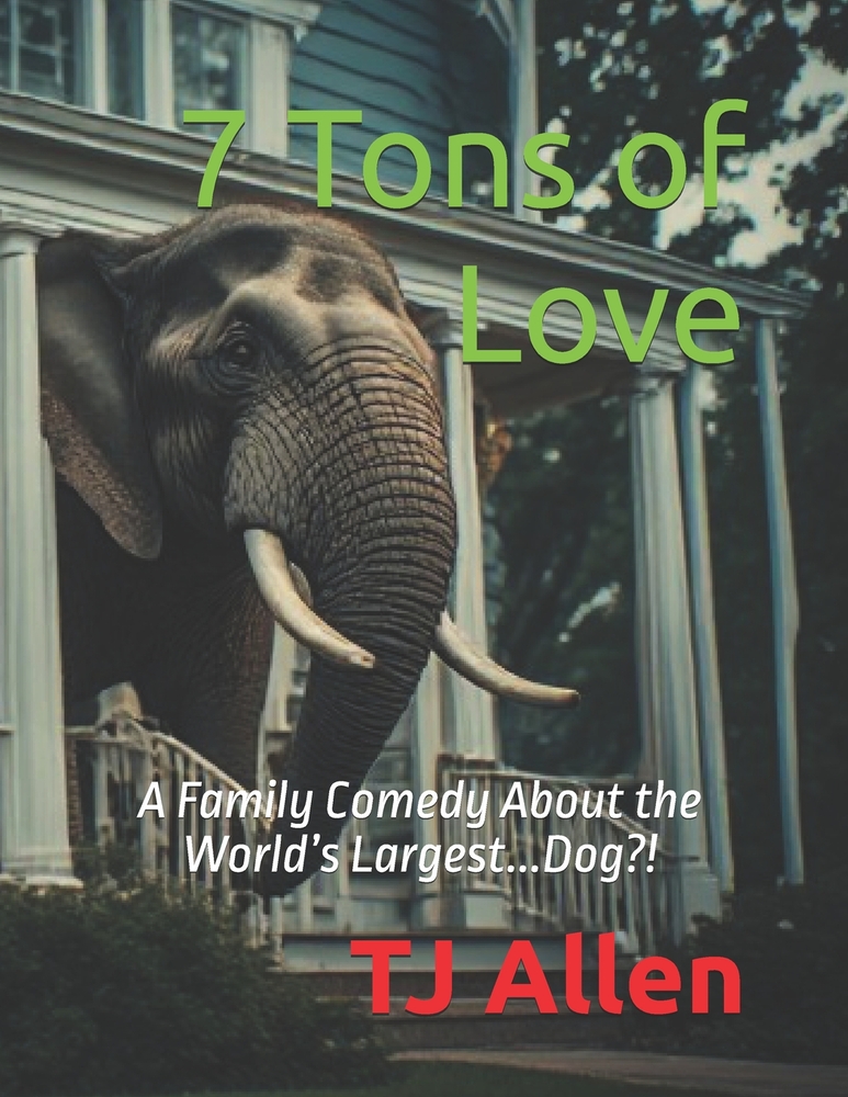7 Tons of Love: A Family Comedy About the World's Largest...Dog?! cover