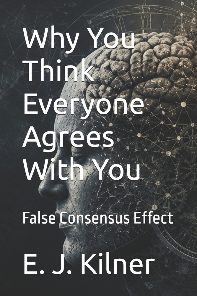 Why You Think Everyone Agrees With You: False Consensus Effect cover