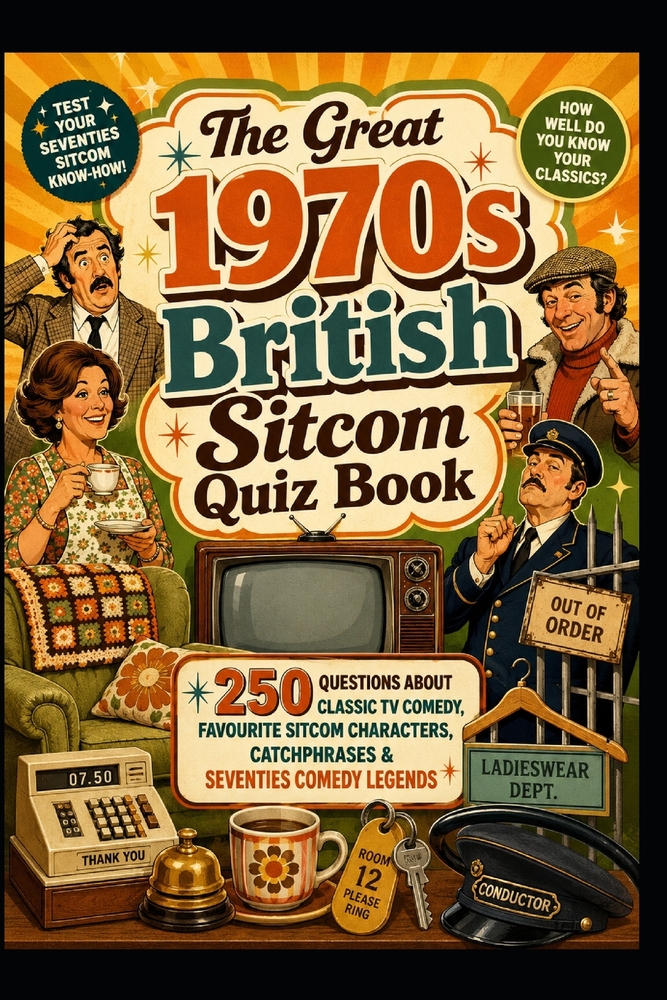 The Great 1970s British Sitcom Quiz Book: 250 Questions About Classic TV Comedy, Favourite Sitcom Characters, Catchphrases & Seventies Comedy Legends cover