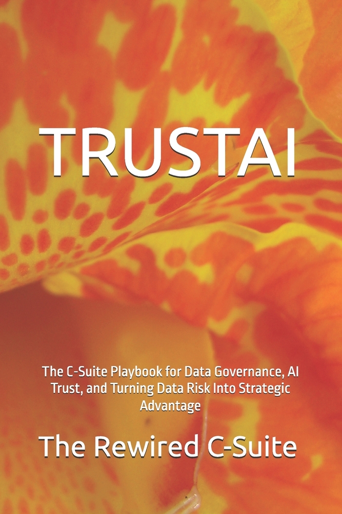 Trustai: The C-Suite Playbook for Data Governance, AI Trust, and Turning Data Risk Into Strategic Advantage cover