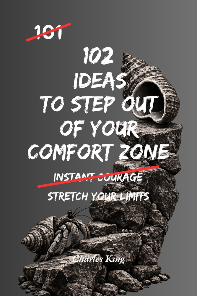 102 Ideas To Step Out Of Your Comfort Zone: No Extreme Confidence. No Big Reinvention. Simple Everyday Ideas To Face Discomfort, Try New Things, and B cover