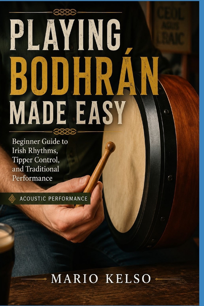 Playing Bodhrán Made Easy: Beginner Guide to Irish Rhythms, Tipper Control, and Traditional Performance cover