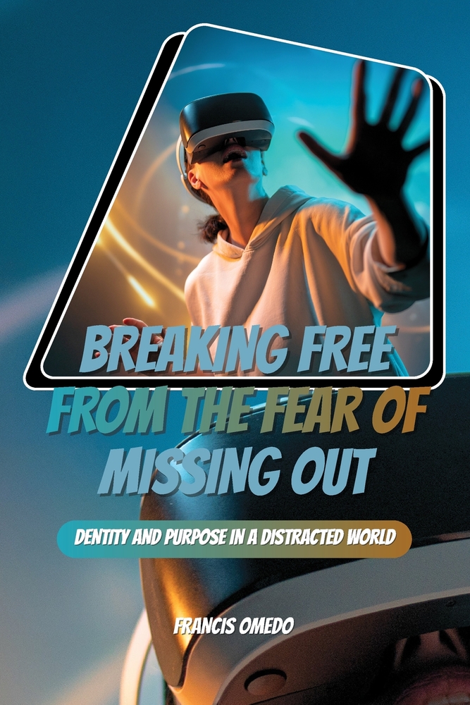 Breaking Free from the Fear of Missing Out: A Guide for Youth on Identity and Purpose in a Distracted World cover