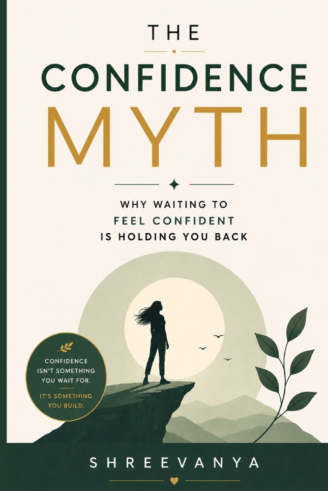 The Confidence Myth: Why Waiting to Feel Confident Is Holding You Back cover