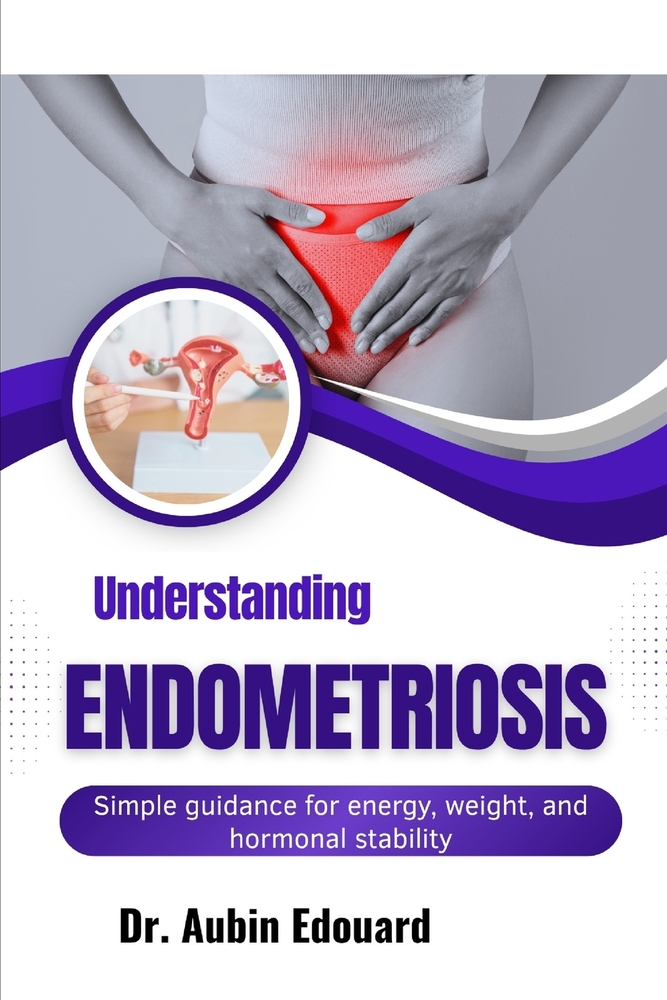 Understanding Endometriosis: Simple guidance for energy, weight, and hormonal stability cover