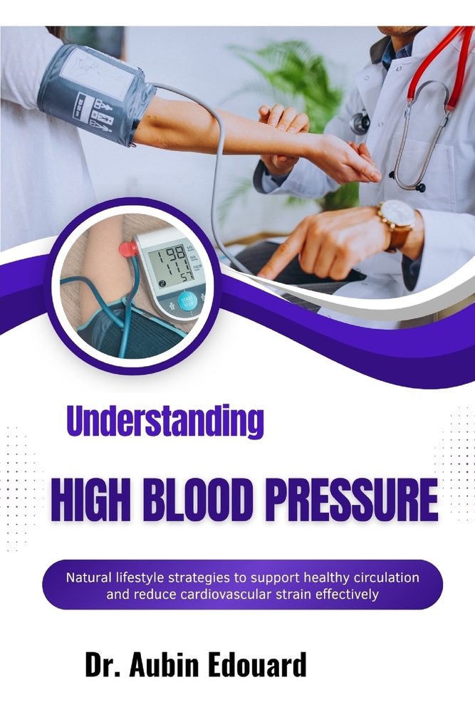 Understanding High Blood Pressure: Natural lifestyle strategies to support healthy circulation and reduce cardiovascular strain effectively cover