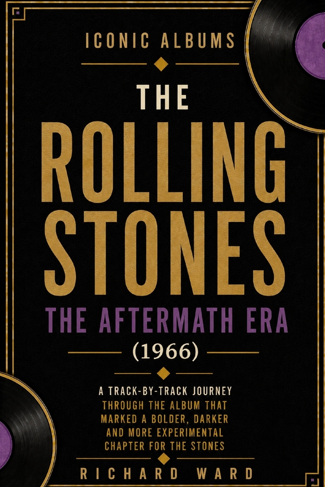 Iconic Albums The Rolling Stones The Aftermath Era (1966): A Track-by-Track Journey Through The Album That Marked A Bolder, Darker And More Experiment cover