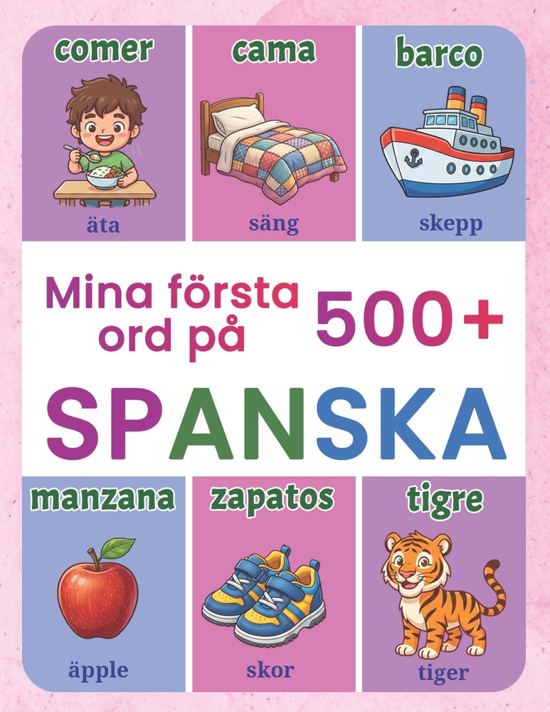 Mina första 500+ ord på spanska: Illustrerad tvåspråkig bildordbok svensk-spansk för barn 4-9 år Lär dig vardagsord genom lek med färgglada bilder Ped cover