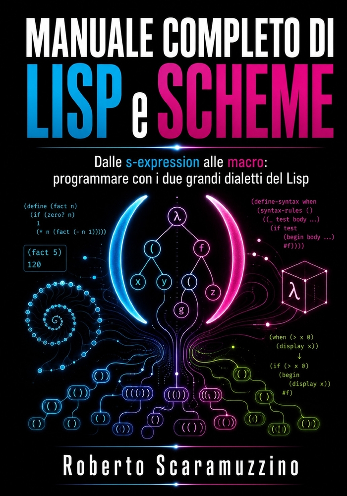 MANUALE COMPLETO DI LISP e SCHEME: Dalle s-expression alle macro: programmare con i due grandi dialetti del Lisp cover