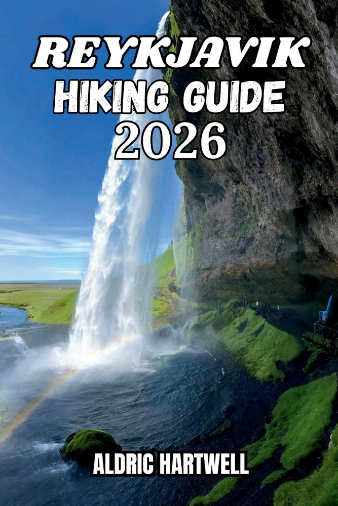 Reykjavik Hiking Guide 2026: Explore Iceland's Hidden Trails, Outdoor Adventures and Essential Tips for Hiking Safety & Navigation. cover