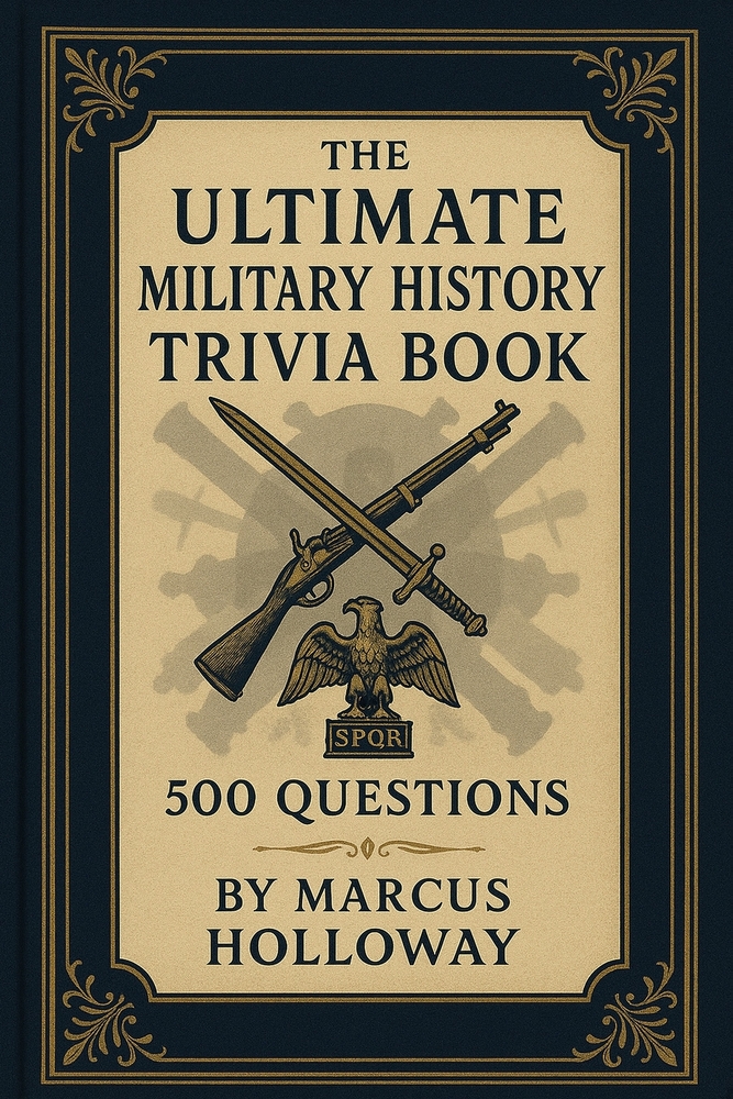 The Ultimate Military History Trivia Book: 500 Questions on Battles, Generals, Weapons, and Wars Across the Ages cover
