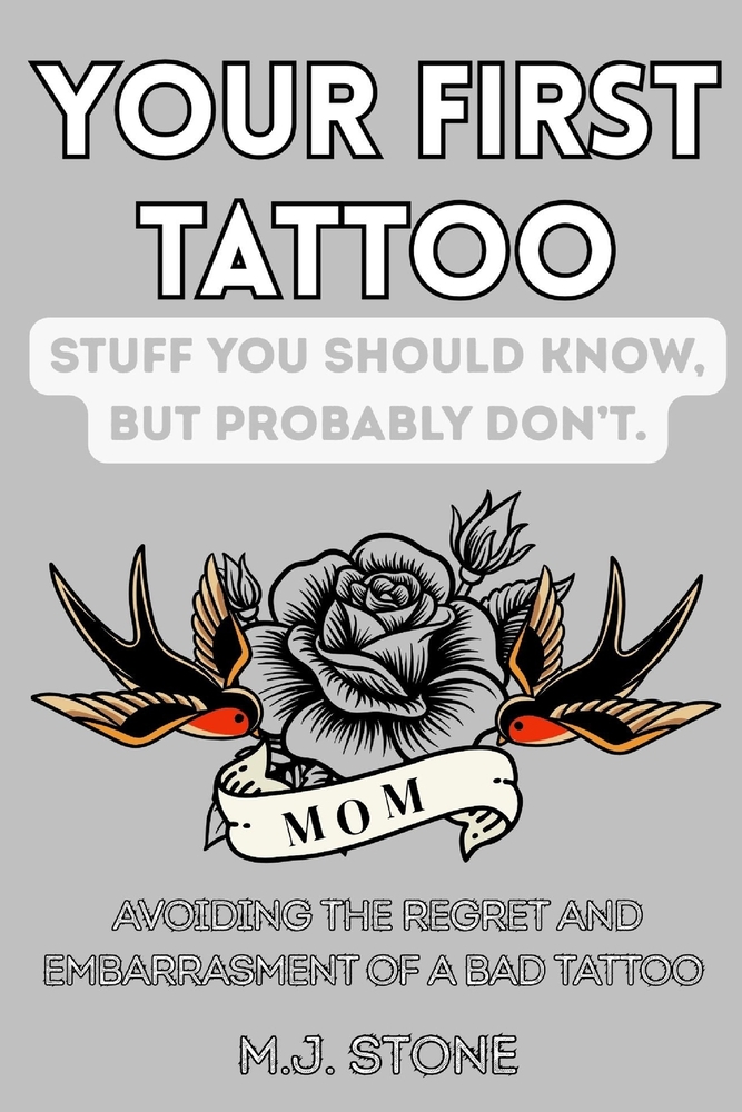 Your First Tattoo- Stuff You Should Know, But Probably Don't: Avoid the Regret and Embarrassment of a Bad Tattoo cover