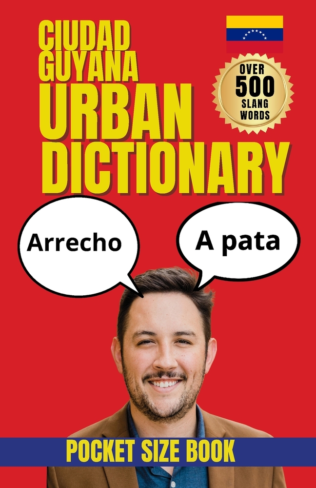 Ciudad Guayana Urban Dictionary: 500 Local Slang Words, Street Expressions, and Everyday Phrases from Venezuela's Industrial Capital cover