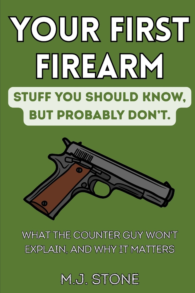 Your First Firearm: Stuff You Should Know, But Probably Don't: What the Counter Guy Won't Explain, and Why It Matters cover