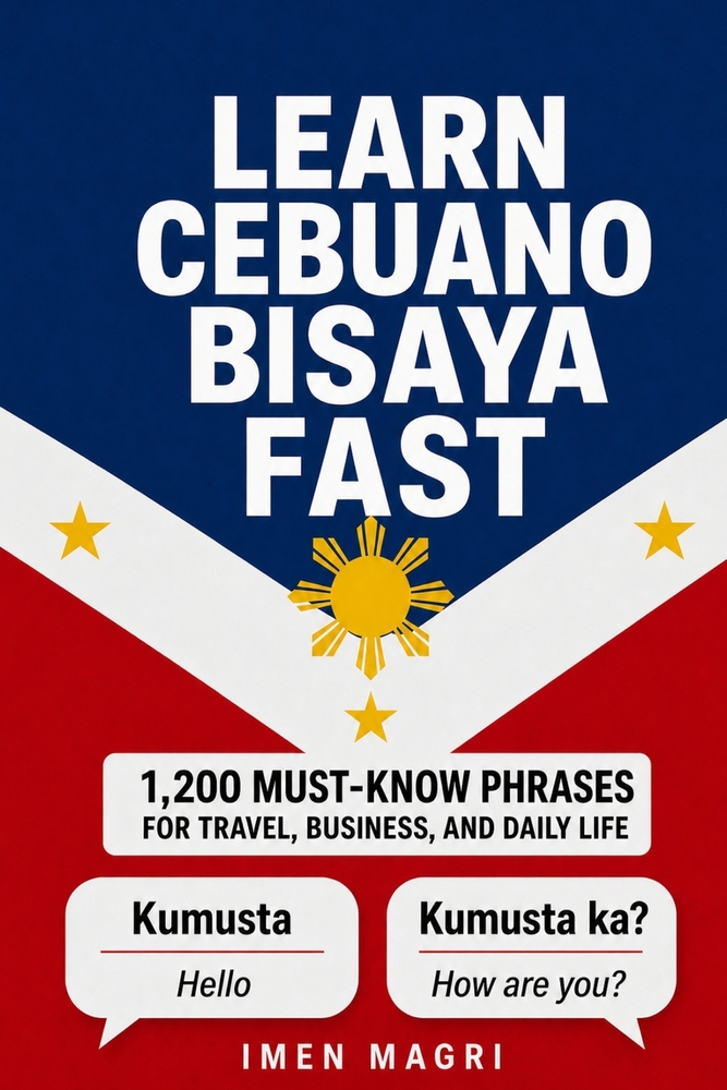 Learn Cebuano Bisaya Fast: 1,200 Must-Know Phrases for Travel, Business, and Daily Life cover