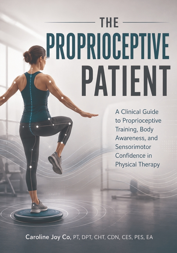 The Proprioceptive Patient: A Clinical Guide to Proprioceptive Training, Body Awareness, and Sensorimotor Confidence in Physical Therapy cover