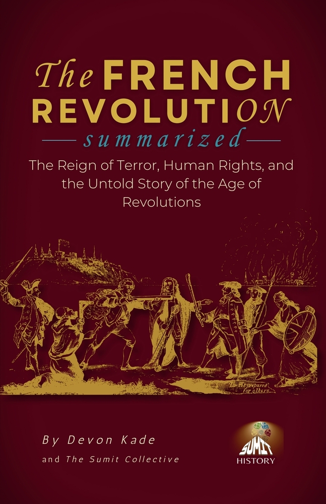 THE FRENCH REVOLUTION Summarized: The Reign of Terror, Human Rights, and the Untold Story of the Age of Revolutions cover