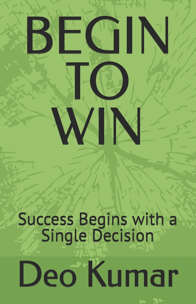 Begin to Win: Success Begins with a Single Decision cover