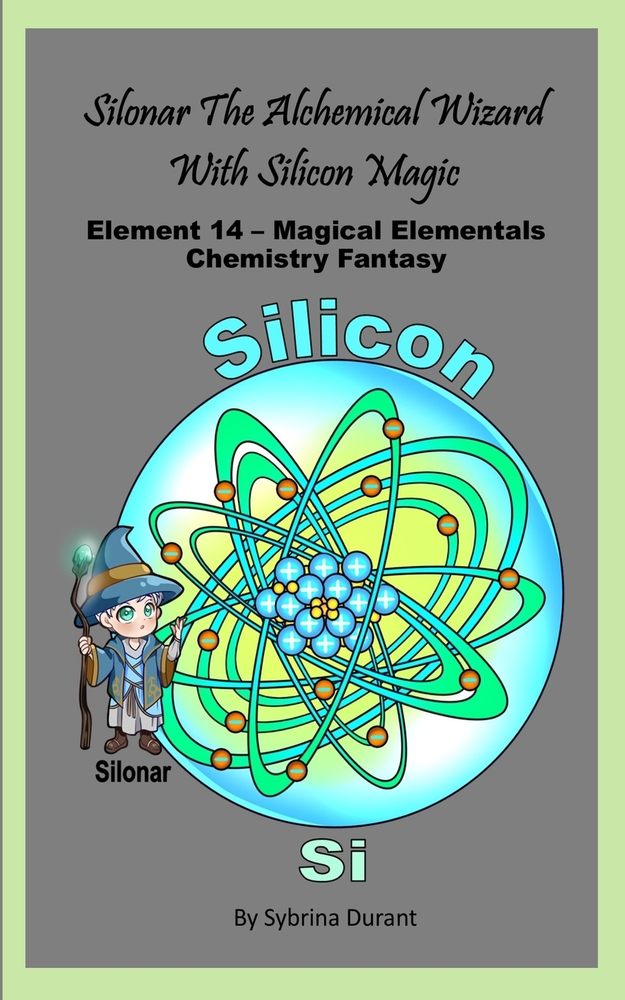 Silonar The Magical Alchemical Wizard With Silicon Magic: Element 14 - Magical Elementals Chemistry Fantasy Series cover
