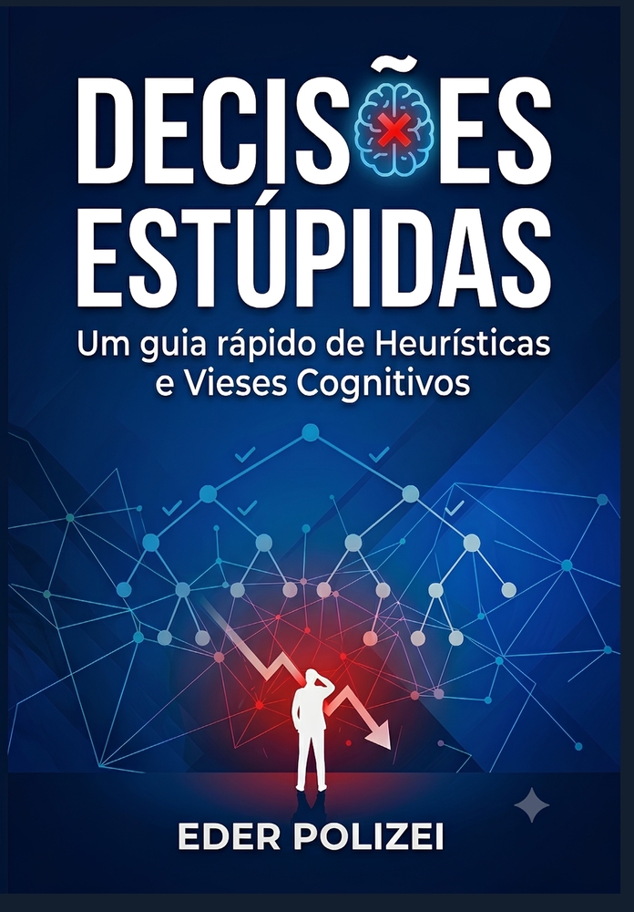 Decisões Estúpidas: Um guia rápido de Heurísticas e Vieses Cognitivos cover