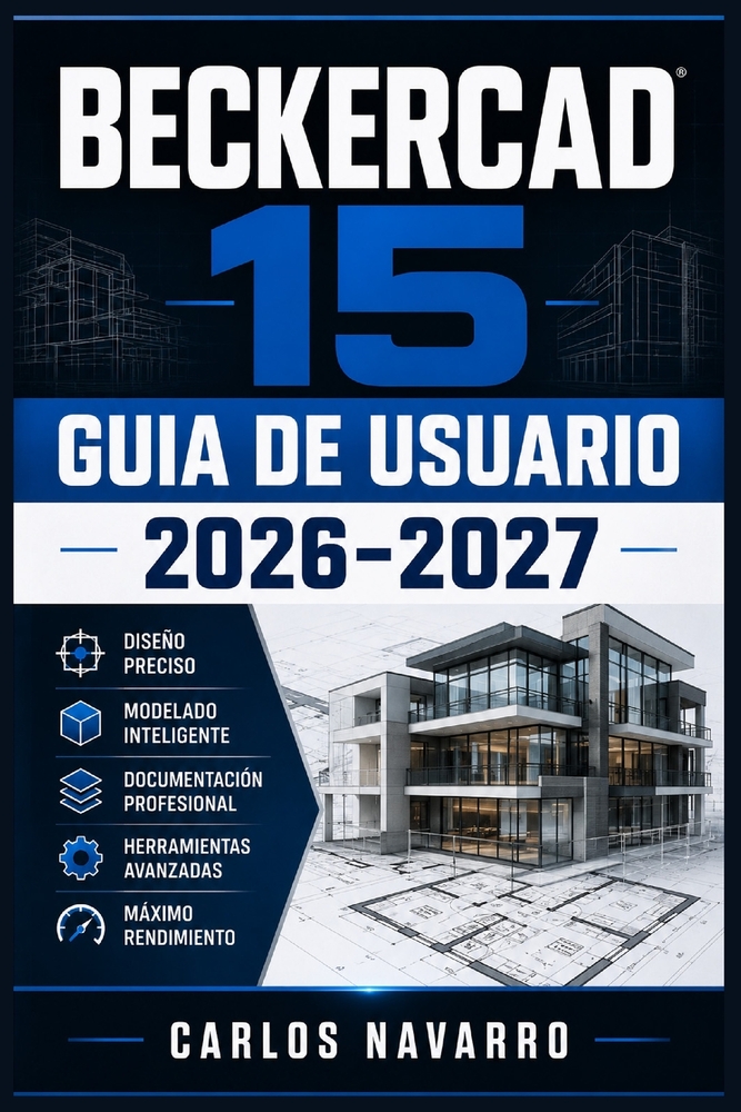 BeckerCAD 15 Guia de Usuario 2026-2027: Domina el Diseno CAD 2D y 3D: Instalacion, Herramientasy Dibujo Tecnico Profesional Paso a Paso cover