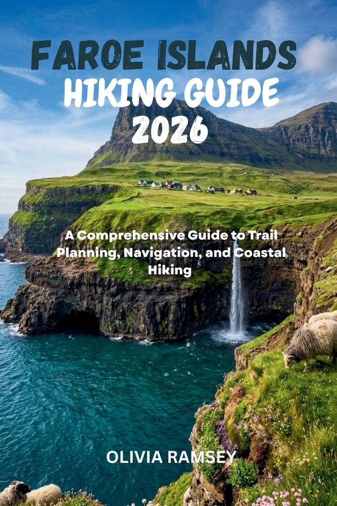 Faroe Islands Hiking Guide 2026: A Comprehensive Guide to Trail Planning, Navigation, and Coastal Hiking cover