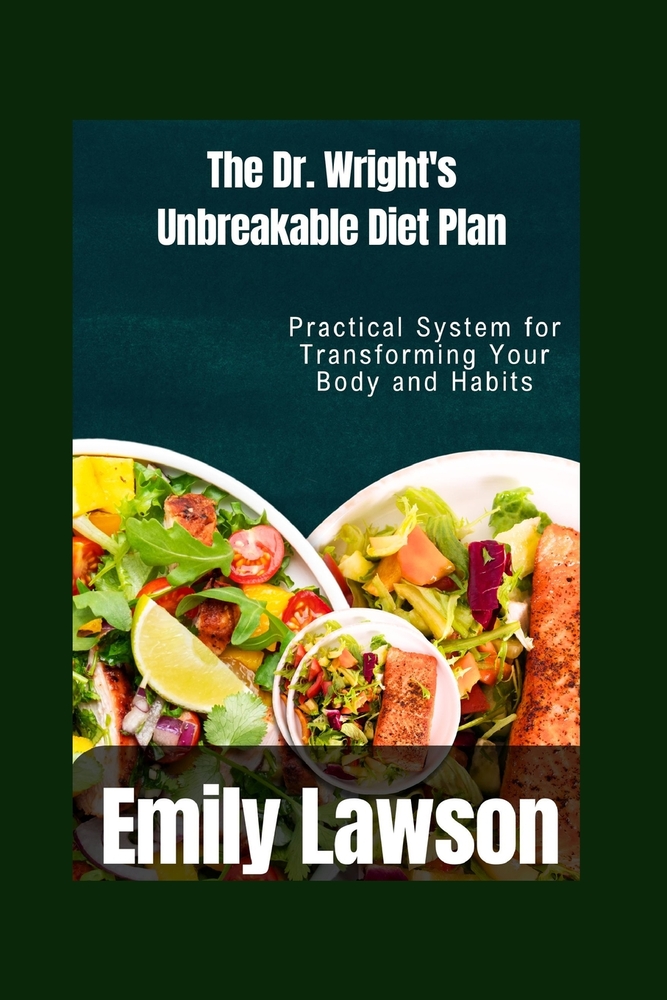 The Dr. Wright's Unbreakable Diet Plan: Practical System for Transforming Your Body and Habits cover