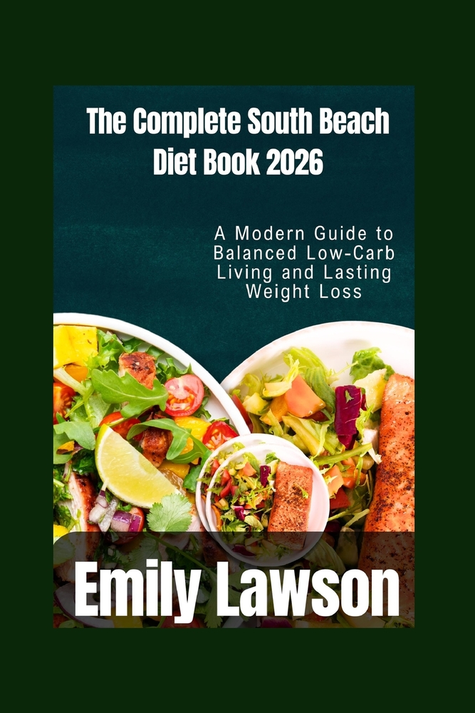The Complete South Beach Diet Book 2026: A Modern Guide to Balanced Low-Carb Living and Lasting Weight Loss cover