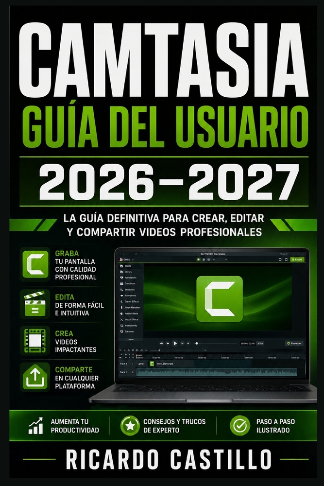 Camtasia Guía del Usuario 2026-2027: Domina la Grabación de Pantalla, Edición de Video y Creación de Contenido Profesional Paso a Paso cover