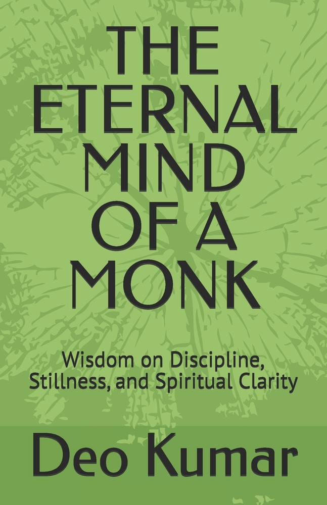 The Eternal Mind of a Monk: Wisdom on Discipline, Stillness, and Spiritual Clarity cover
