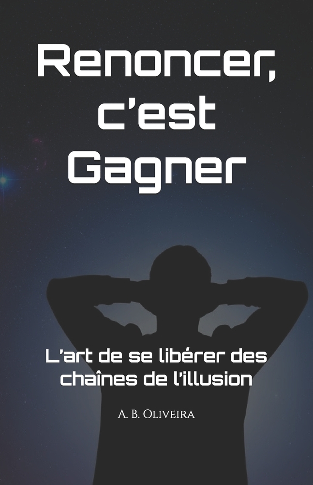 Renoncer, c'est gagner: L'art de se libérer des chaînes de l'illusion cover