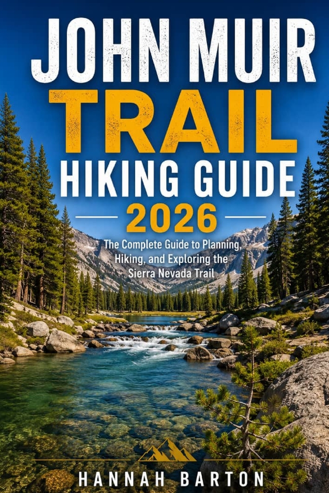 John Muir Trail Hiking Guide 2026: The Complete Guide to Planning, Hiking, and Exploring the Sierra Nevada Trail cover